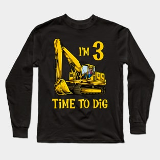 I'm 3 - time to dig - excavator 3 year old birthday Long Sleeve T-Shirt